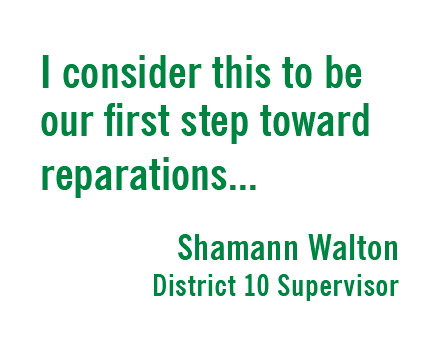 "I consider this to be our first step toward reparations." - Shamann Walton, District 10 Supervisor