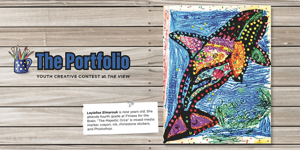 The Portfolio: Laylañas Elmarouk is nine years old. She attends fourth grade at Fitness for the Brain. "The Majestic Orca" is mixed media: marker, crayon, ink, rhinestone stickers, and Photoshop.