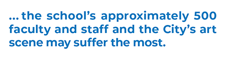 pullquote from story: "... the school's approximately 500 faculty and staff and the City's art scene may suffer the most."